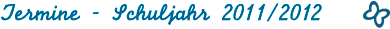 Aktuelle Termine für das Schuljahr 2011/2012